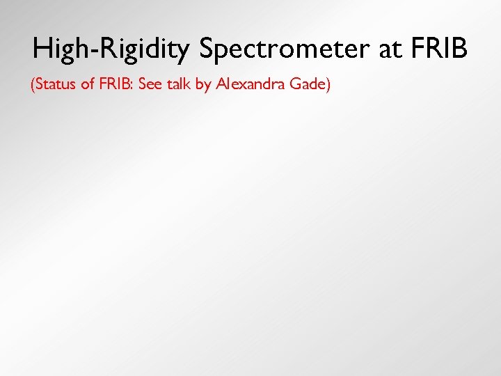 High-Rigidity Spectrometer at FRIB (Status of FRIB: See talk by Alexandra Gade) 