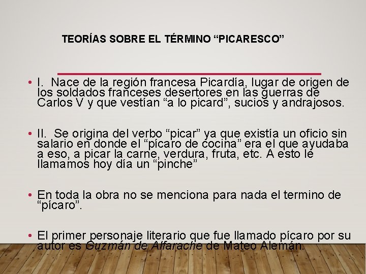 TEORÍAS SOBRE EL TÉRMINO “PICARESCO” • I. Nace de la región francesa Picardía, lugar