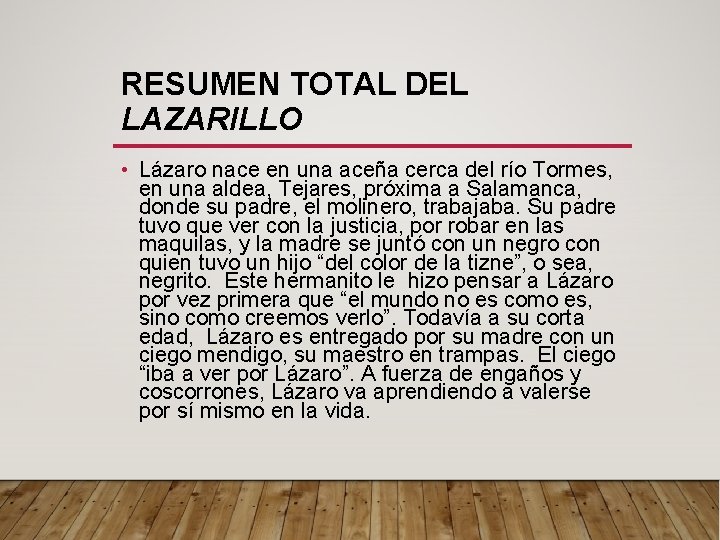 RESUMEN TOTAL DEL LAZARILLO • Lázaro nace en una aceña cerca del río Tormes,