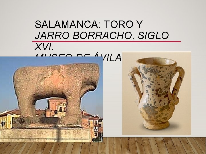 SALAMANCA: TORO Y JARRO BORRACHO. SIGLO XVI. MUSEO DE ÁVILA 