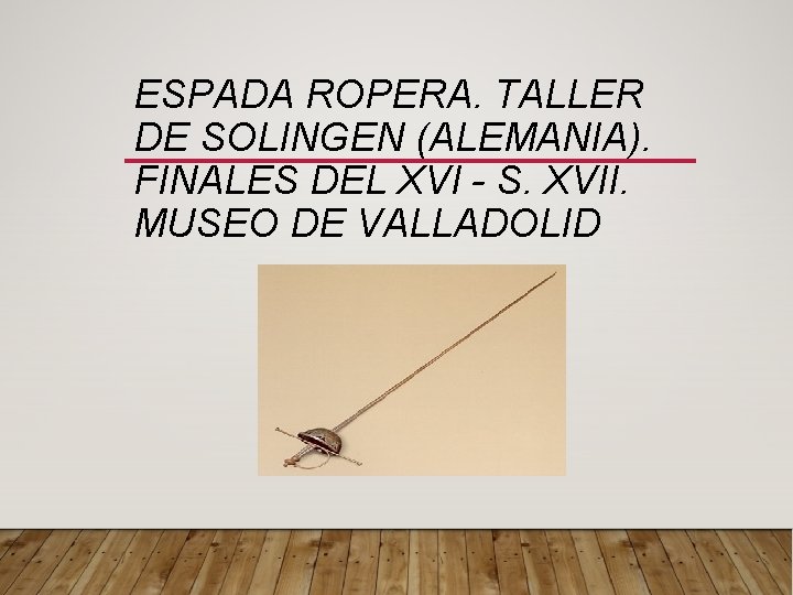 ESPADA ROPERA. TALLER DE SOLINGEN (ALEMANIA). FINALES DEL XVI - S. XVII. MUSEO DE