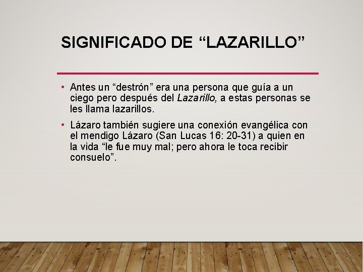 SIGNIFICADO DE “LAZARILLO” • Antes un “destrón” era una persona que guía a un