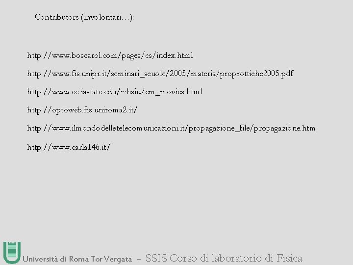 Contributors (involontari…): http: //www. boscarol. com/pages/cs/index. html http: //www. fis. unipr. it/seminari_scuole/2005/materia/proprottiche 2005. pdf
