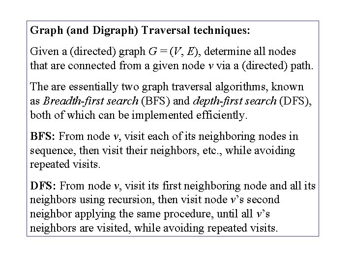 Graph (and Digraph) Traversal techniques: Given a (directed) graph G = (V, E), determine Graph (and Digraph) Traversal techniques: Given a (directed) graph G = (V, E), determine