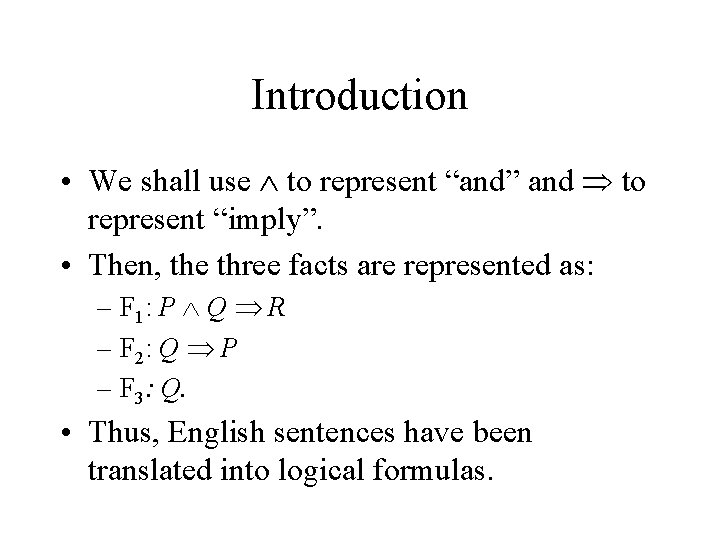 Introduction • We shall use to represent “and” and to represent “imply”. • Then,