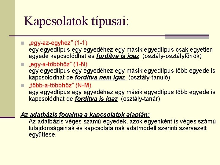 Kapcsolatok típusai: n „egy-az-egyhez” (1 -1) egyedtípus egyedéhez egy másik egyedtípus csak egyetlen egyede