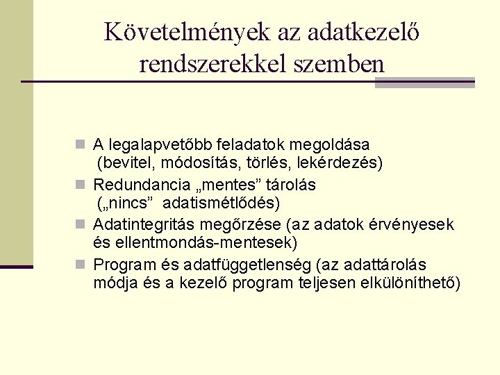 Követelmények az adatkezelő rendszerekkel szemben n A legalapvetőbb feladatok megoldása (bevitel, módosítás, törlés, lekérdezés)