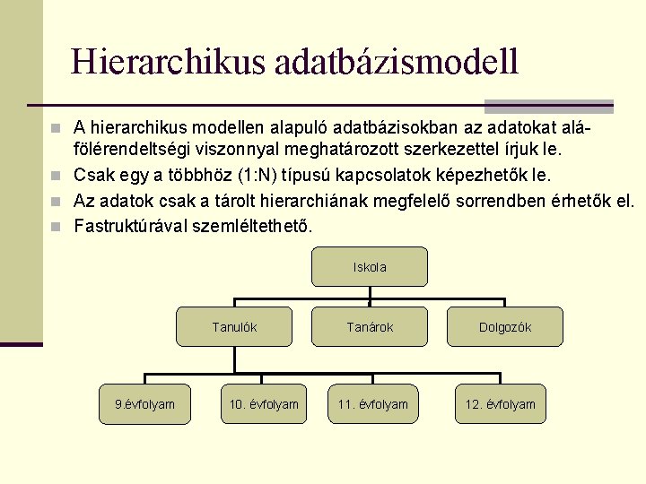 Hierarchikus adatbázismodell n A hierarchikus modellen alapuló adatbázisokban az adatokat alá- fölérendeltségi viszonnyal meghatározott
