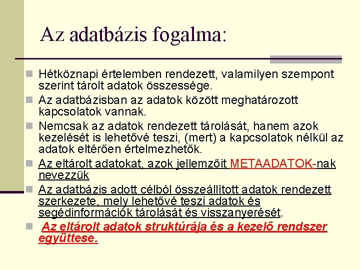 Az adatbázis fogalma: n Hétköznapi értelemben rendezett, valamilyen szempont n n n szerint tárolt