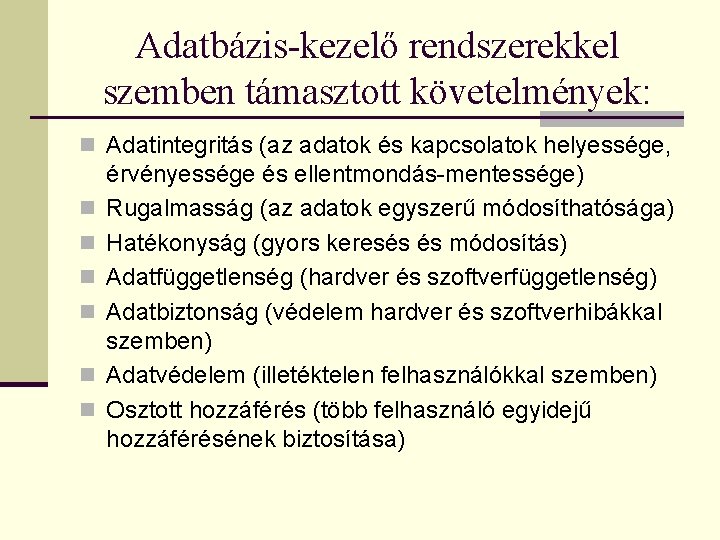 Adatbázis-kezelő rendszerekkel szemben támasztott követelmények: n Adatintegritás (az adatok és kapcsolatok helyessége, n n