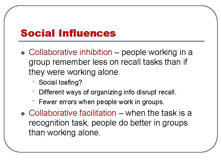 Social Influences l Collaborative inhibition – people working in a group remember less on