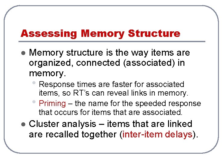 Assessing Memory Structure l Memory structure is the way items are organized, connected (associated)