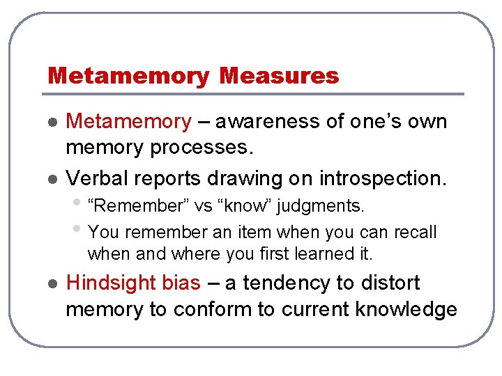 Metamemory Measures l l Metamemory – awareness of one’s own memory processes. Verbal reports