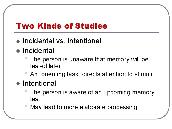 Two Kinds of Studies l l Incidental vs. intentional Incidental • The person is