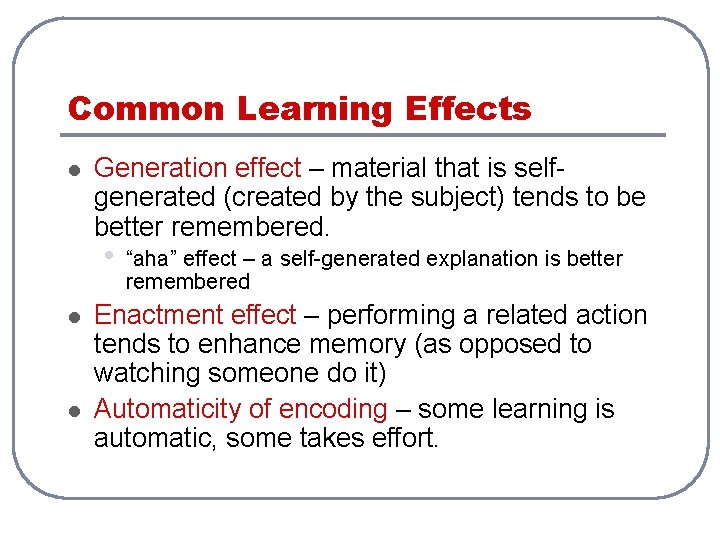 Common Learning Effects l Generation effect – material that is selfgenerated (created by the