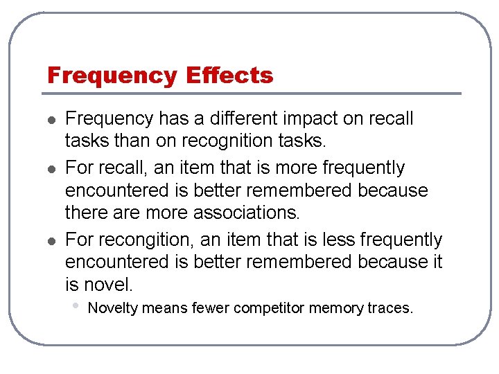 Frequency Effects l l l Frequency has a different impact on recall tasks than