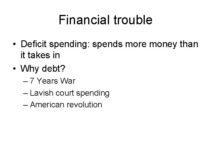 Financial trouble • Deficit spending: spends more money than it takes in • Why