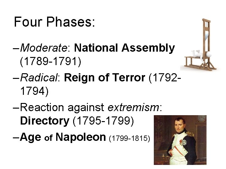 Four Phases: – Moderate: National Assembly (1789 -1791) – Radical: Reign of Terror (17921794)