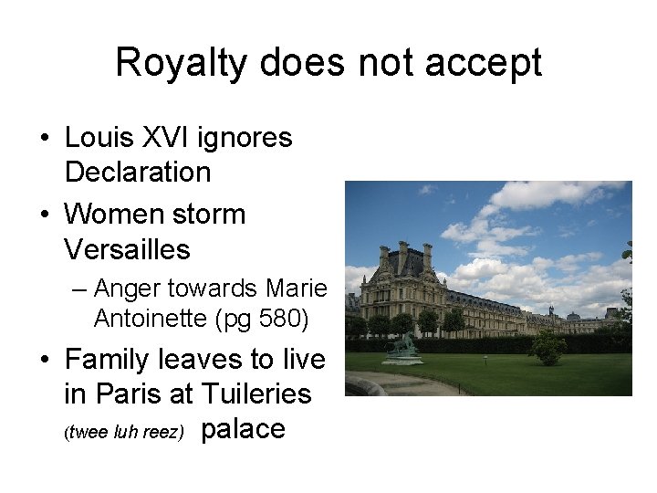 Royalty does not accept • Louis XVI ignores Declaration • Women storm Versailles –