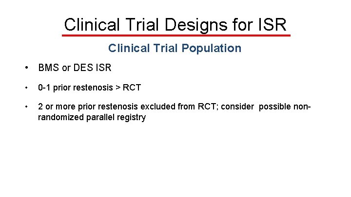 Clinical Trial Designs for ISR Clinical Trial Population • BMS or DES ISR •