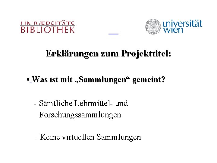 Erklärungen zum Projekttitel: • Was ist mit „Sammlungen“ gemeint? - Sämtliche Lehrmittel- und Forschungssammlungen