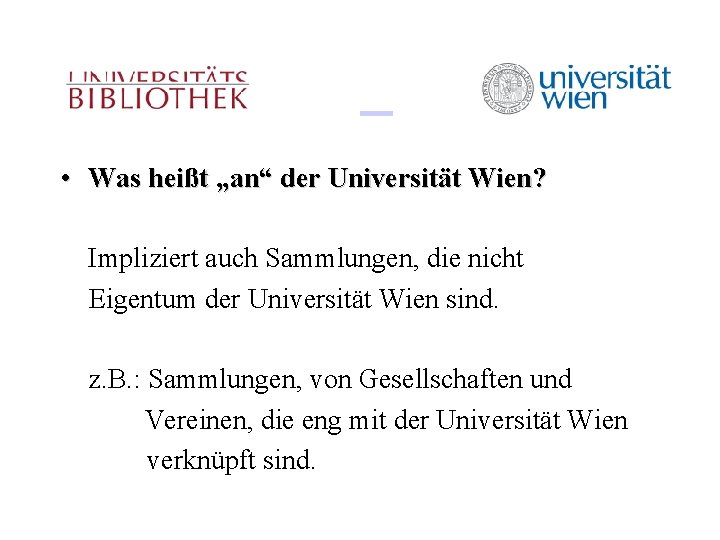  • Was heißt „an“ der Universität Wien? Impliziert auch Sammlungen, die nicht Eigentum