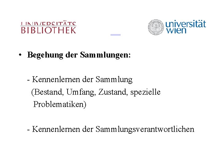  • Begehung der Sammlungen: - Kennenlernen der Sammlung (Bestand, Umfang, Zustand, spezielle Problematiken)