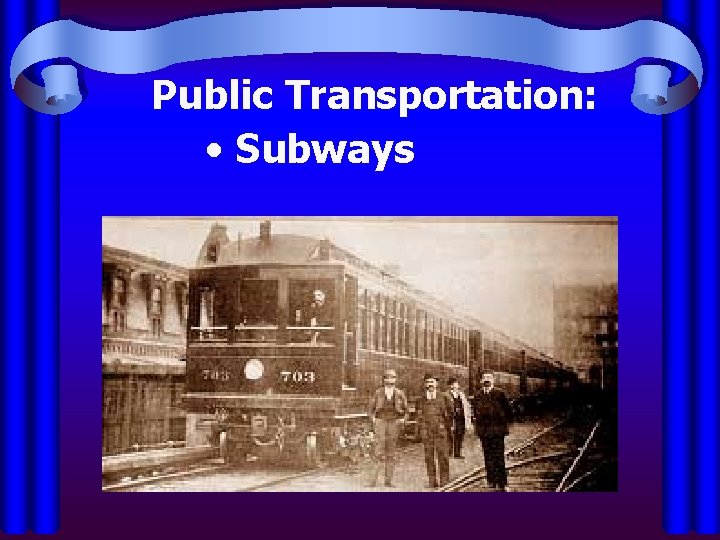 Public Transportation: • Subways 