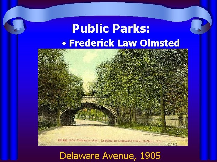 Public Parks: • Frederick Law Olmsted Delaware Avenue, 1905 