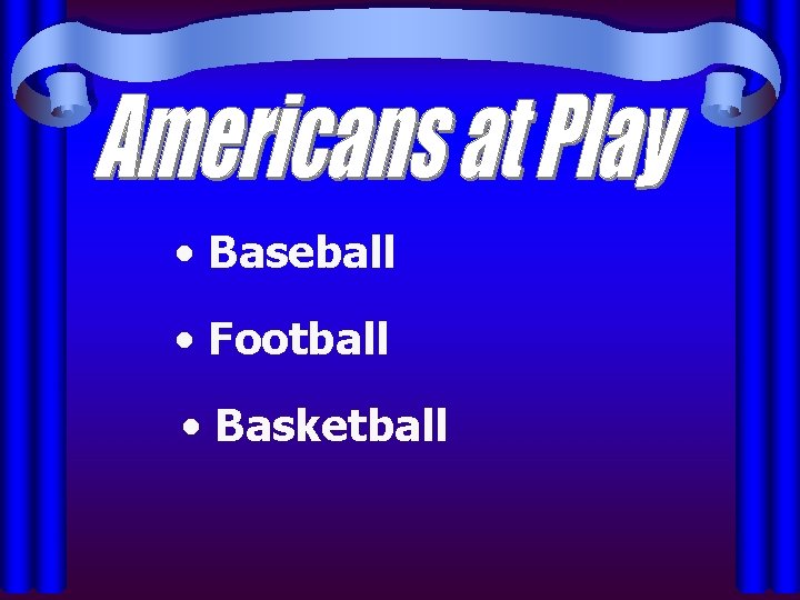  • Baseball • Football • Basketball 