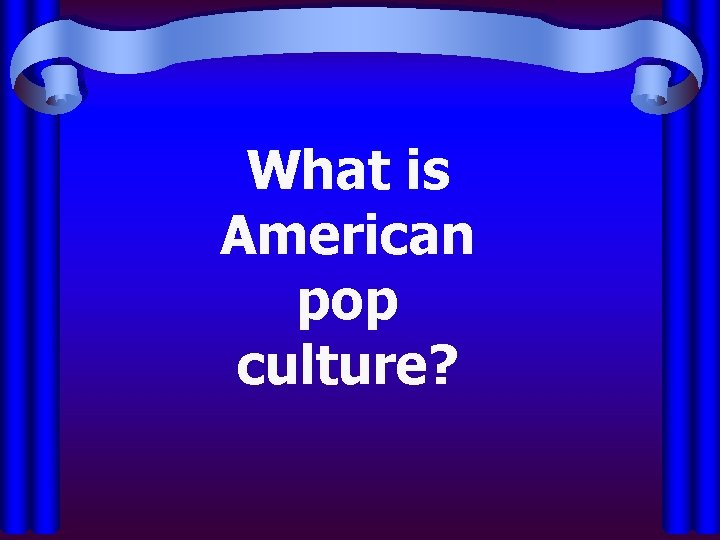 What is American pop culture? 