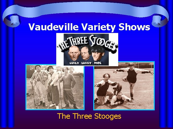 Vaudeville Variety Shows The Three Stooges 