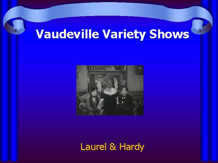 Vaudeville Variety Shows Laurel & Hardy 