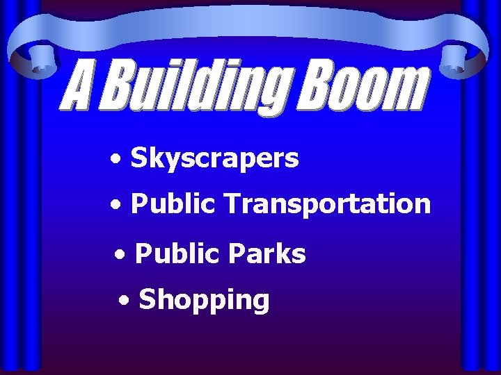  • Skyscrapers • Public Transportation • Public Parks • Shopping 