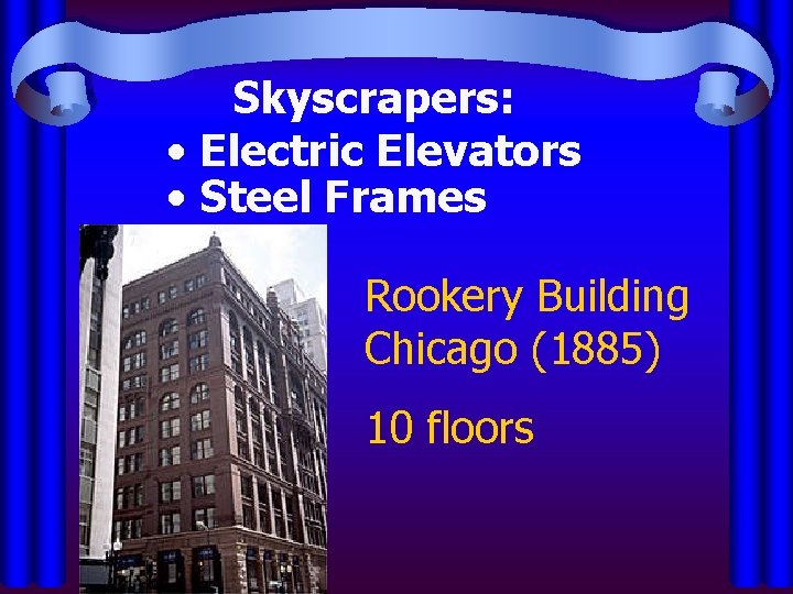 Skyscrapers: • Electric Elevators • Steel Frames Rookery Building Chicago (1885) 10 floors 