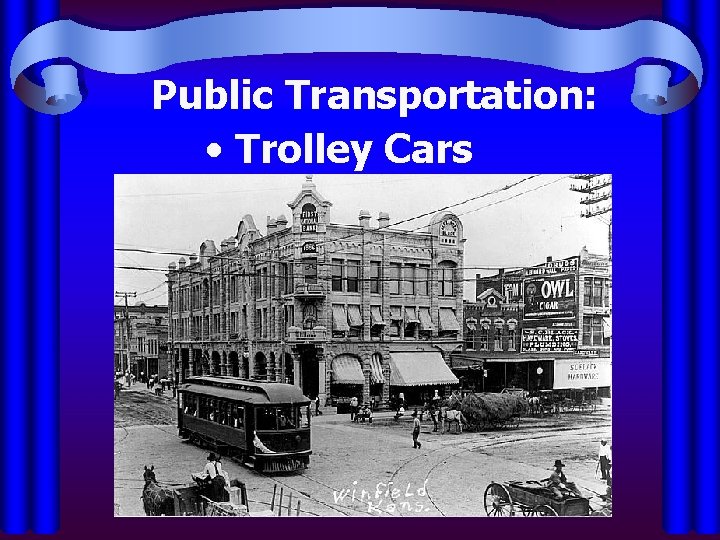 Public Transportation: • Trolley Cars 