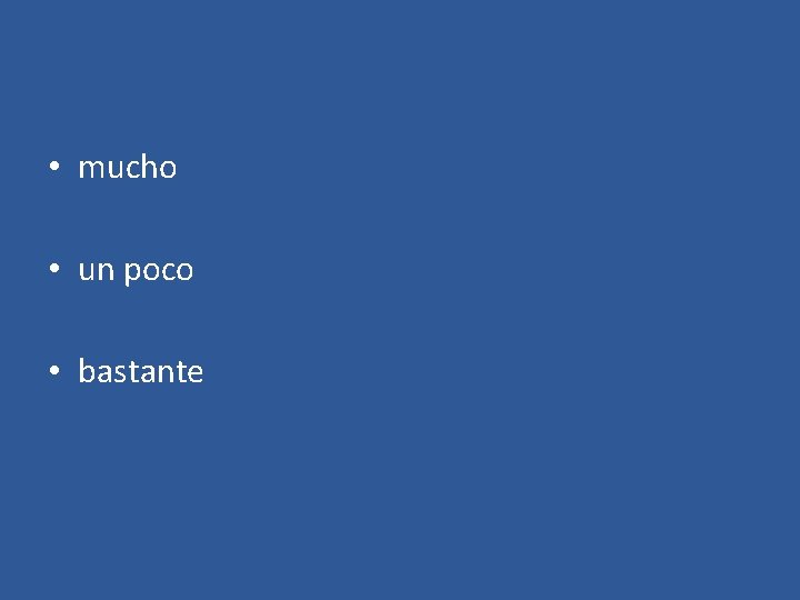  • mucho • un poco • bastante 