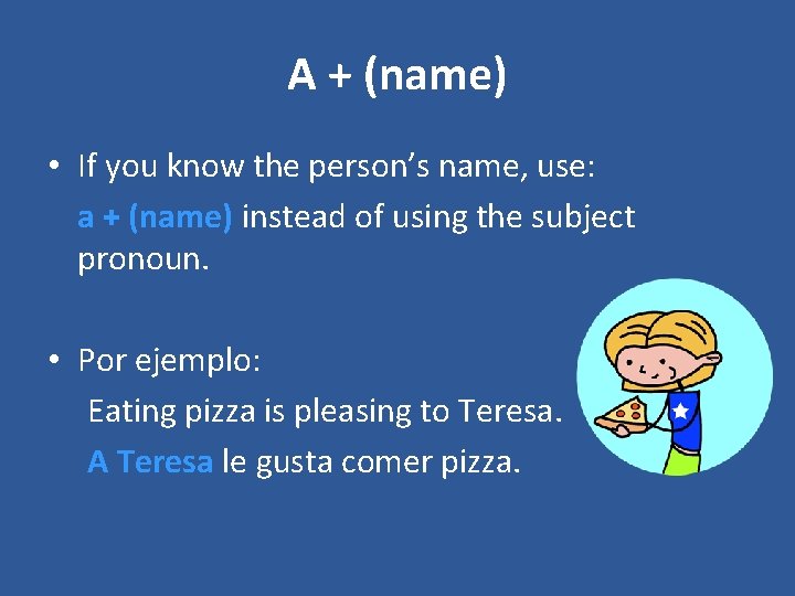 A + (name) • If you know the person’s name, use: a + (name)