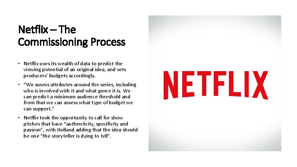 Netflix – The Commissioning Process • Netflix uses its wealth of data to predict