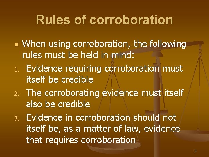 Rules of corroboration When using corroboration, the following rules must be held in mind: