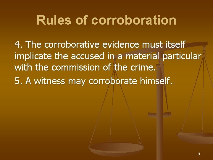 Rules of corroboration 4. The corroborative evidence must itself implicate the accused in a