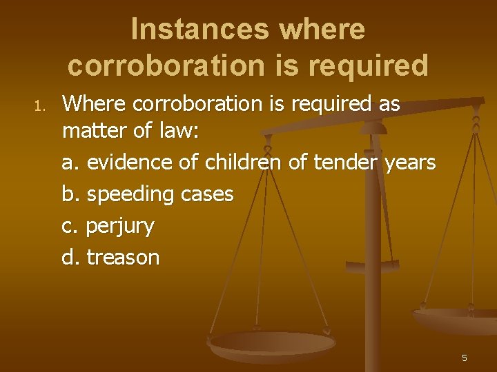 Instances where corroboration is required 1. Where corroboration is required as matter of law: