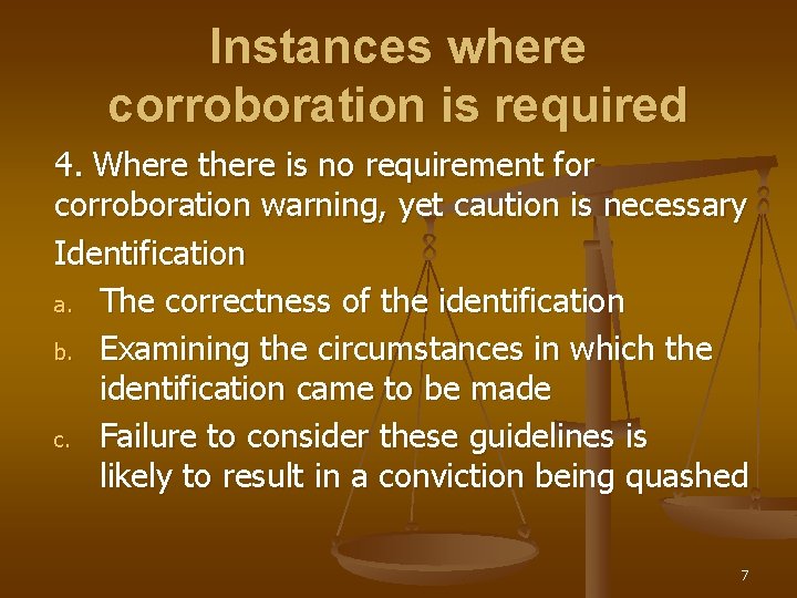 Instances where corroboration is required 4. Where there is no requirement for corroboration warning,