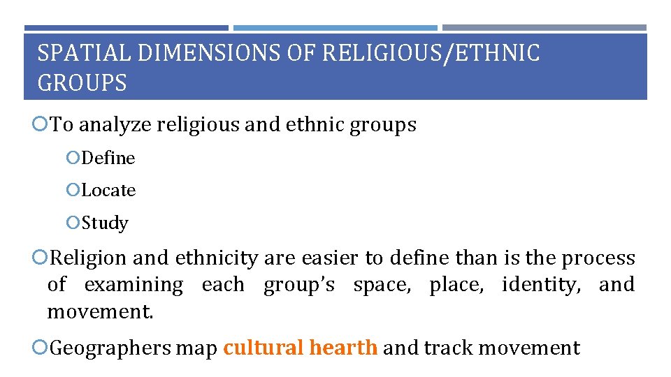 SPATIAL DIMENSIONS OF RELIGIOUS/ETHNIC GROUPS To analyze religious and ethnic groups Define Locate Study