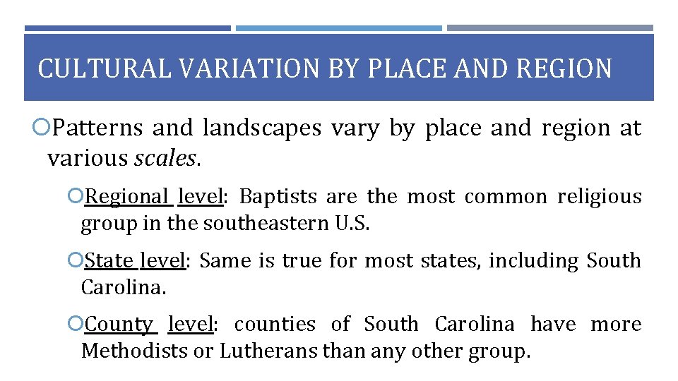 CULTURAL VARIATION BY PLACE AND REGION Patterns and landscapes vary by place and region