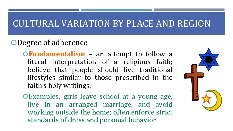 CULTURAL VARIATION BY PLACE AND REGION Degree of adherence Fundamentalism – an attempt to