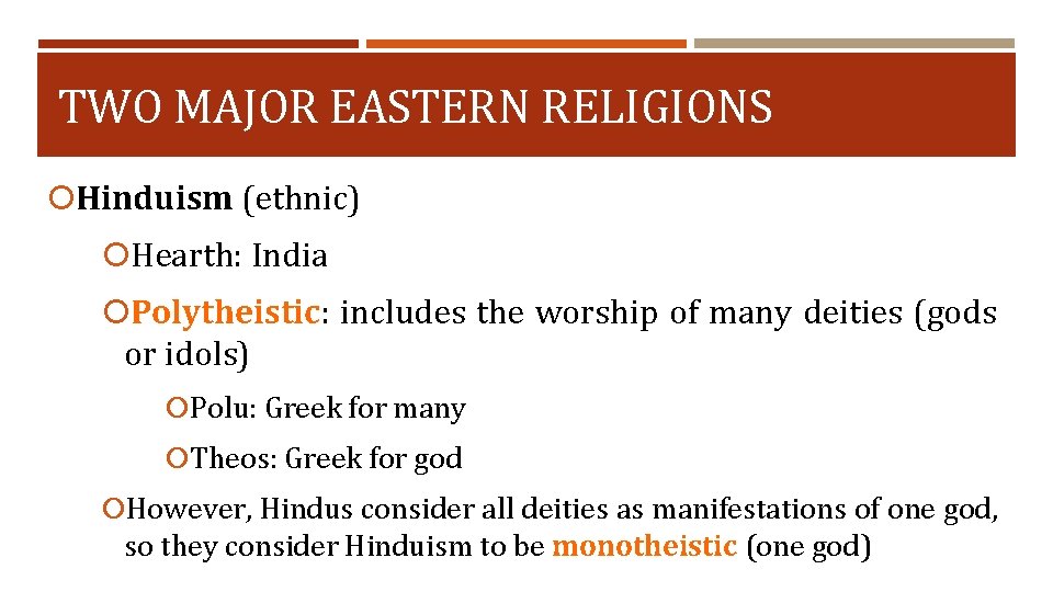 TWO MAJOR EASTERN RELIGIONS Hinduism (ethnic) Hearth: India Polytheistic: includes the worship of many