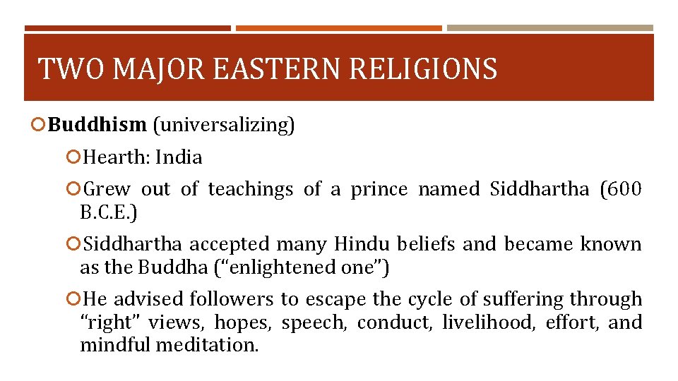 TWO MAJOR EASTERN RELIGIONS Buddhism (universalizing) Hearth: India Grew out of teachings of a