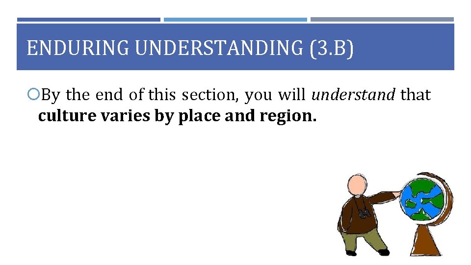 ENDURING UNDERSTANDING (3. B) By the end of this section, you will understand that