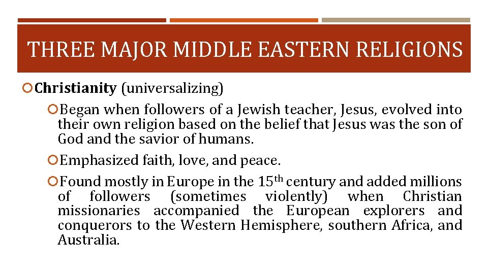 THREE MAJOR MIDDLE EASTERN RELIGIONS Christianity (universalizing) Began when followers of a Jewish teacher,